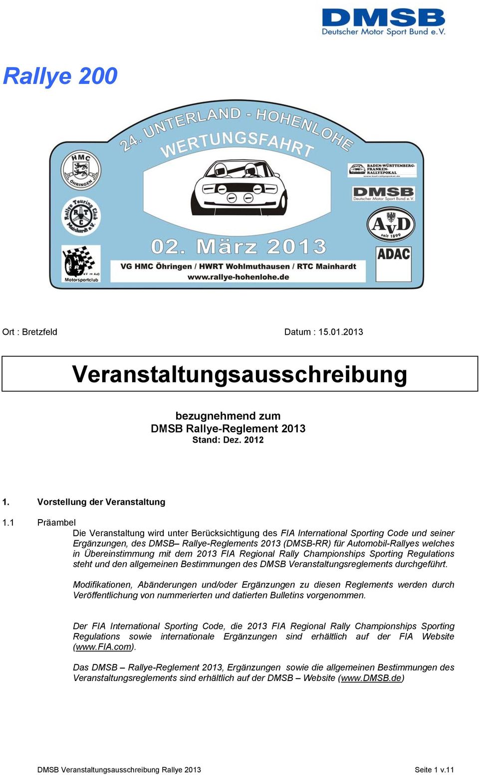 Übereinstimmung mit dem 2013 FIA Regional Rally Championships Sporting Regulations steht und den allgemeinen Bestimmungen des DMSB Veranstaltungsreglements durchgeführt.