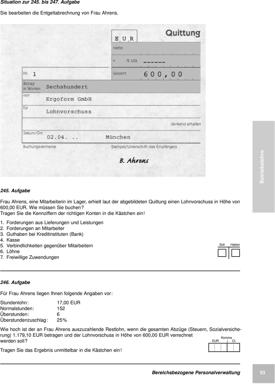 Guthaben bei Kreditinstituten (Bank) 4. Kasse 5. Verbindlichkeiten gegenüber Mitarbeitern 6. Löhne 7. Freiwillige Zuwendungen Soll Haben 246.
