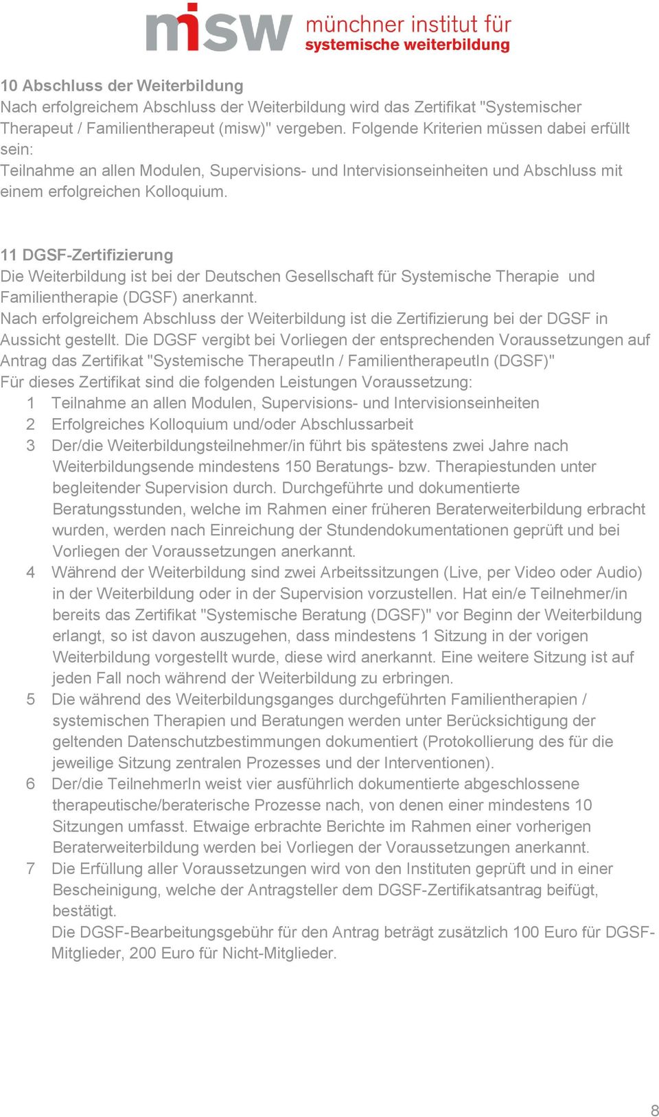 11 DGSF-Zertifizierung Die Weiterbildung ist bei der Deutschen Gesellschaft für Systemische Therapie und Familientherapie (DGSF) anerkannt.