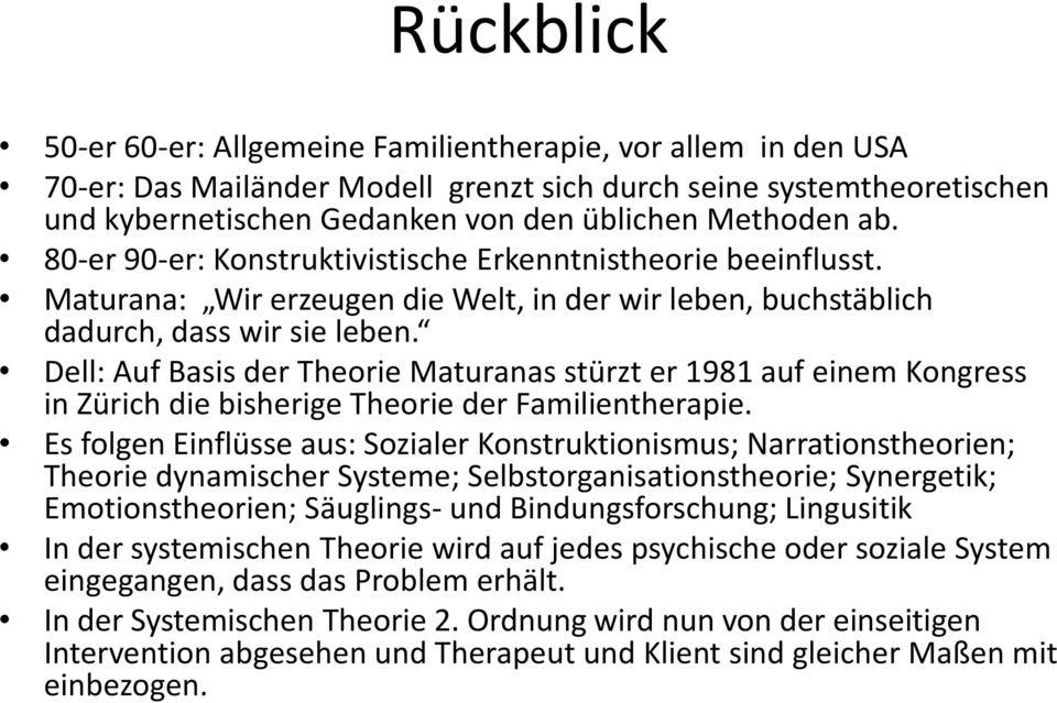 Dell: Auf Basis der Theorie Maturanas stürzt er 1981 auf einem Kongress in Zürich die bisherige Theorie der Familientherapie.