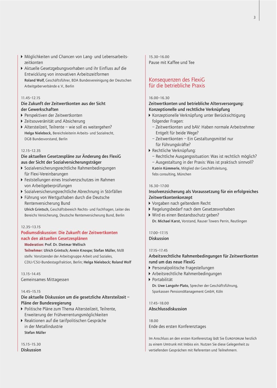 15 Die Zukunft der Zeitwertkonten aus der Sicht der Gewerkschaften Perspektiven der Zeitwertkonten Zeitsouveränität und Absicherung Altersteilzeit, Teilrente wie soll es weitergehen?