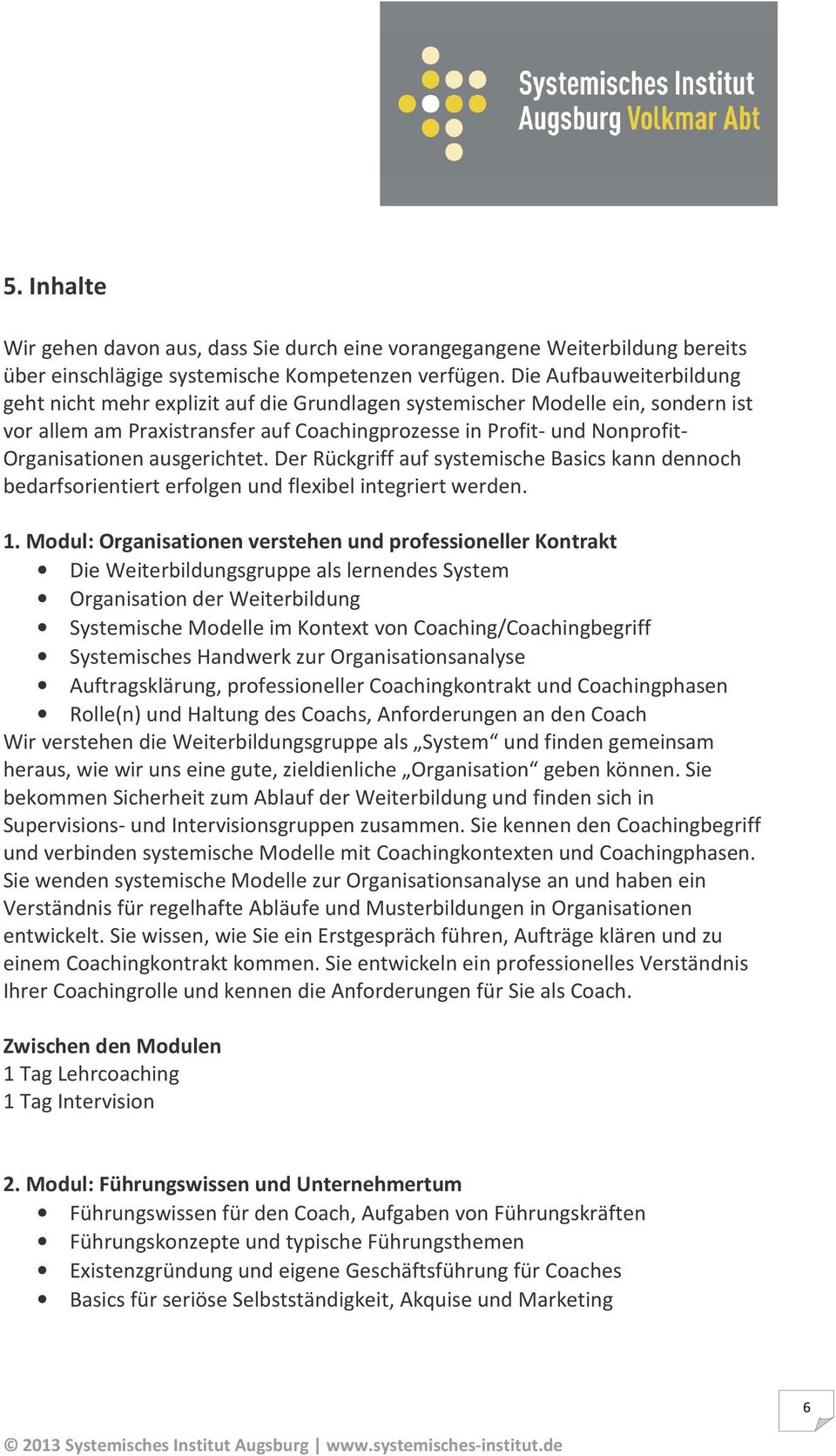 ausgerichtet. Der Rückgriff auf systemische Basics kann dennoch bedarfsorientiert erfolgen und flexibel integriert werden. 1.