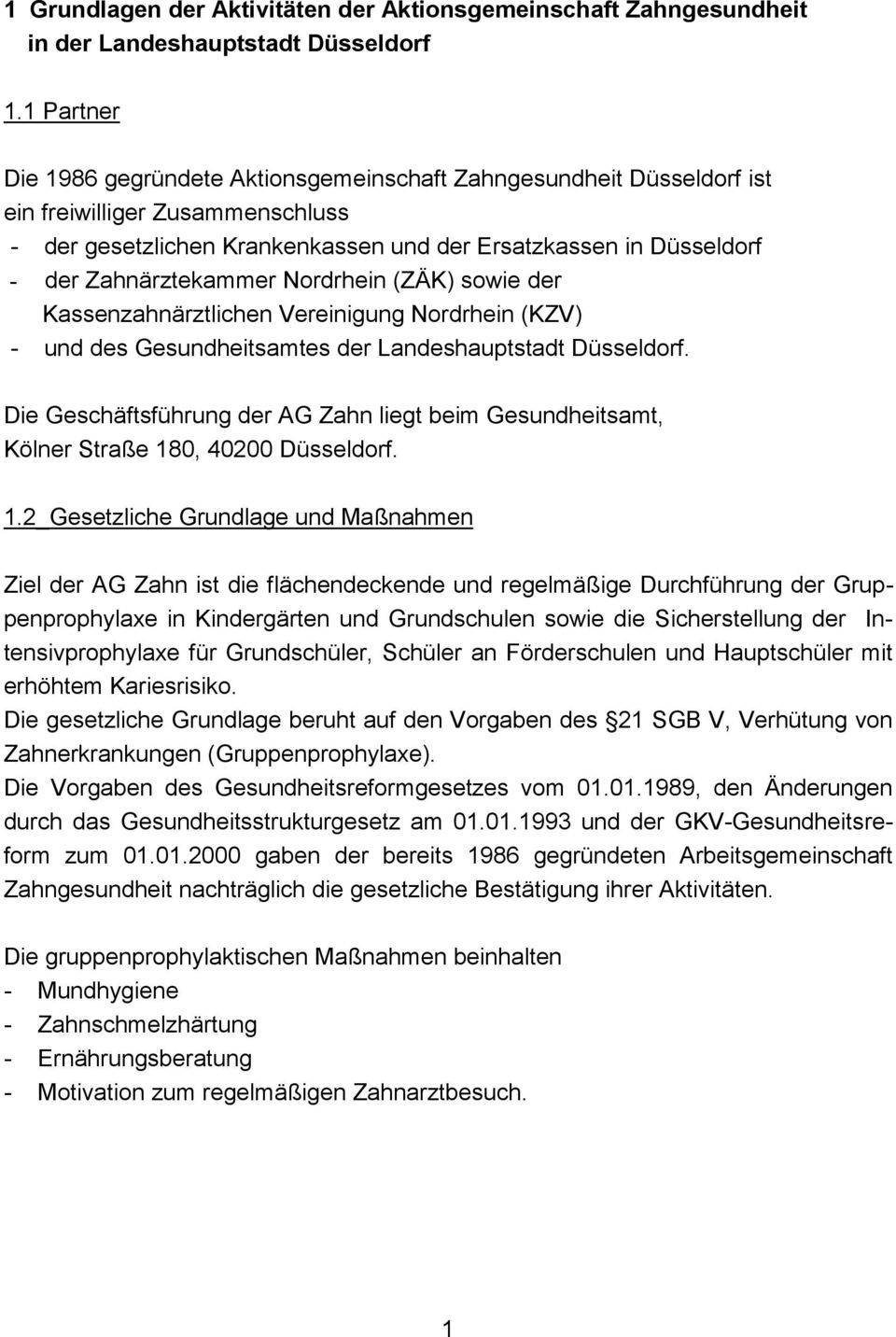 Zahnärztekammer Nordrhein (ZÄK) sowie der Kassenzahnärztlichen Vereinigung Nordrhein (KZV) - und des Gesundheitsamtes der Landeshauptstadt Düsseldorf.