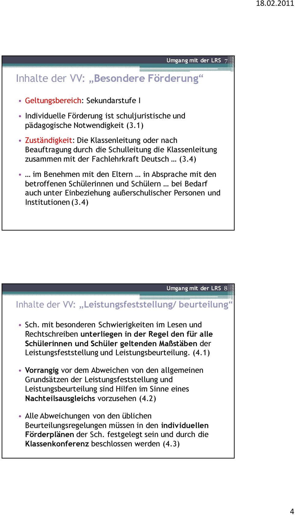 4) im Benehmen mit den Eltern in Absprache mit den betroffenen Schülerinnen und Schülern bei Bedarf auch unter Einbeziehung außerschulischer Personen und Institutionen (3.