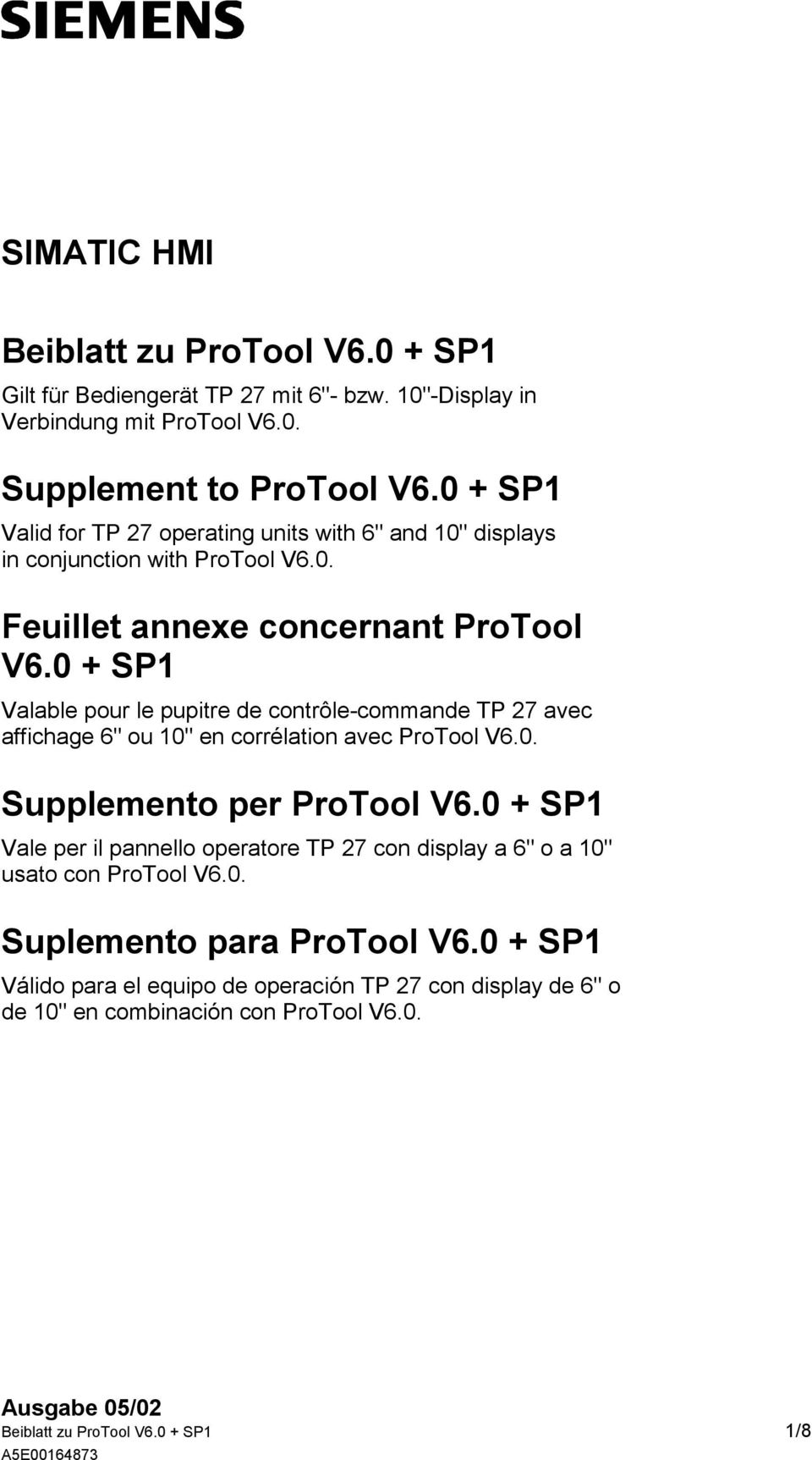 0 + SP1 Valable pour le pupitre de contrôle-commande TP 27 avec affichage 6" ou 10" en corrélation avec ProTool V6.0. Supplemento per ProTool V6.