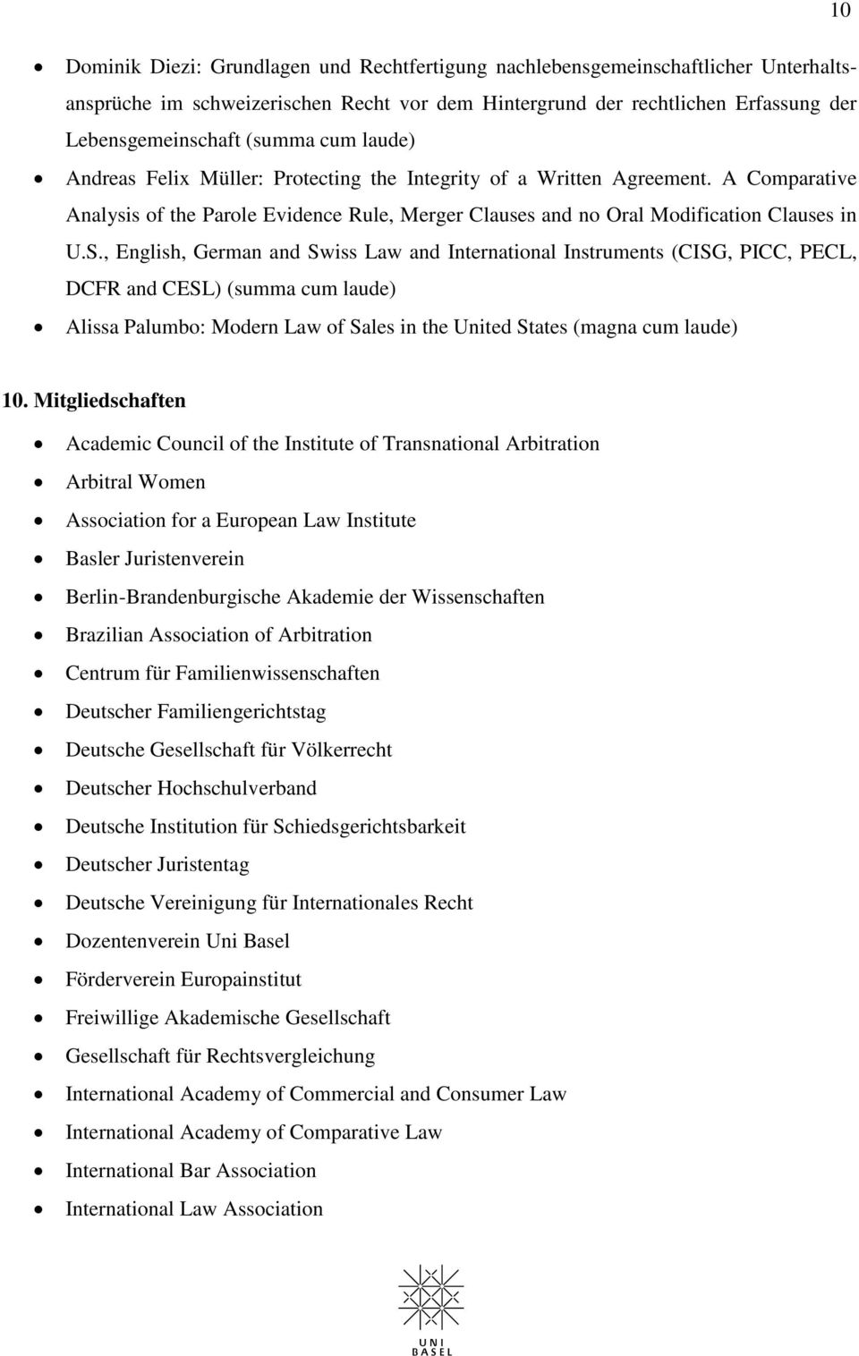 , English, German and Swiss Law and International Instruments (CISG, PICC, PECL, DCFR and CESL) (summa cum laude) Alissa Palumbo: Modern Law of Sales in the United States (magna cum laude) 10.