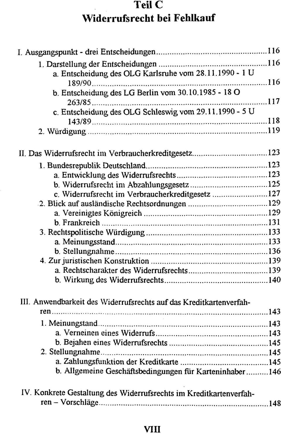 Bundesrepublik Deutschland 123 a. Entwicklung des Widerrufsrechts 123 b. Widerrufsrecht im Abzahlungsgesetz 125 c. Widerrufsrecht im Verbraucherkreditgesetz 127 2.