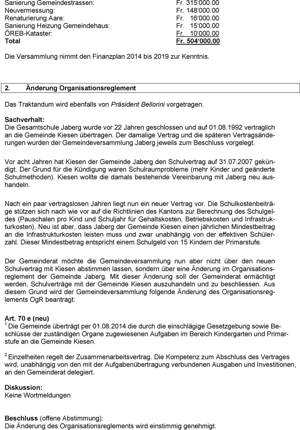 Sachverhalt: Die Gesamtschule Jaberg wurde vor 22 Jahren geschlossen und auf 01.08.1992 vertraglich an die Gemeinde Kiesen übertragen.