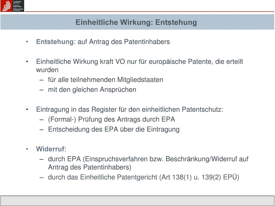 einheitlichen Patentschutz: (Formal-) Prüfung des Antrags durch EPA Entscheidung des EPA über die Eintragung Widerruf: durch EPA