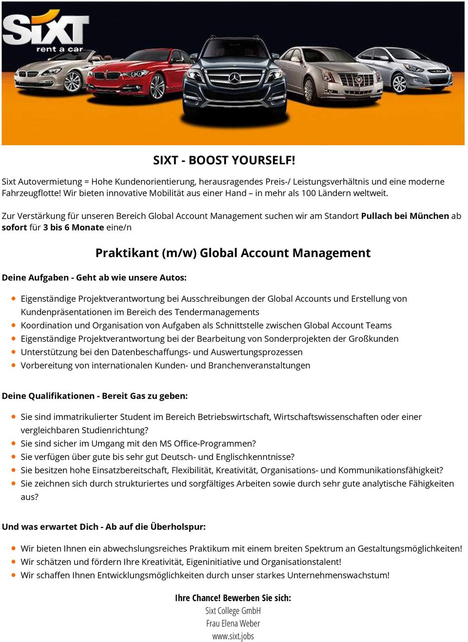 Zur Verstärkung für unseren Bereich Global Account Management suchen wir am Standort Pullach bei München ab sofort für 3 bis 6 Monate eine/n Deine Aufgaben - Geht ab wie unsere Autos: Praktikant