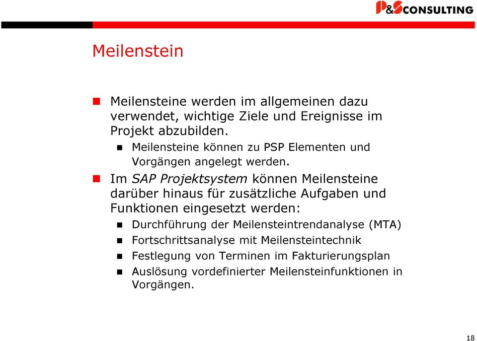 Im SAP Projektsystem können Meilensteine darüber hinaus für zusätzliche Aufgaben und Funktionen eingesetzt werden: