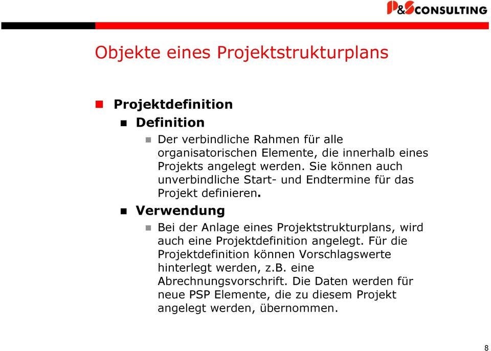 Verwendung Bei der Anlage eines Projektstrukturplans, wird auch eine Projektdefinition angelegt.