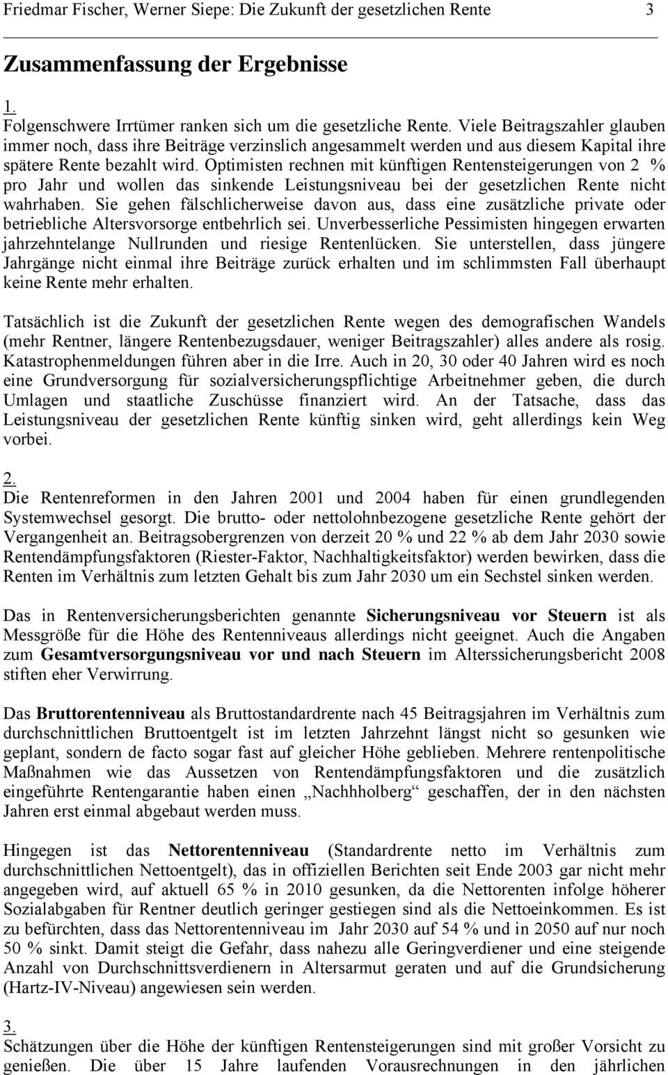 Optimisten rechnen mit künftigen Rentensteigerungen von 2 % pro Jahr und wollen das sinkende Leistungsniveau bei der gesetzlichen Rente nicht wahrhaben.