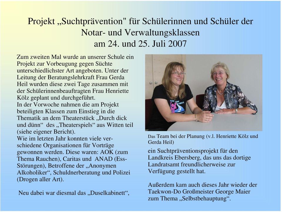 Unter der Leitung der Beratungslehrkraft Frau Gerda Heil wurden diese zwei Tage zusammen mit der Schülerinnenbeauftragten Frau Henriette Kölz geplant und durchgeführt.
