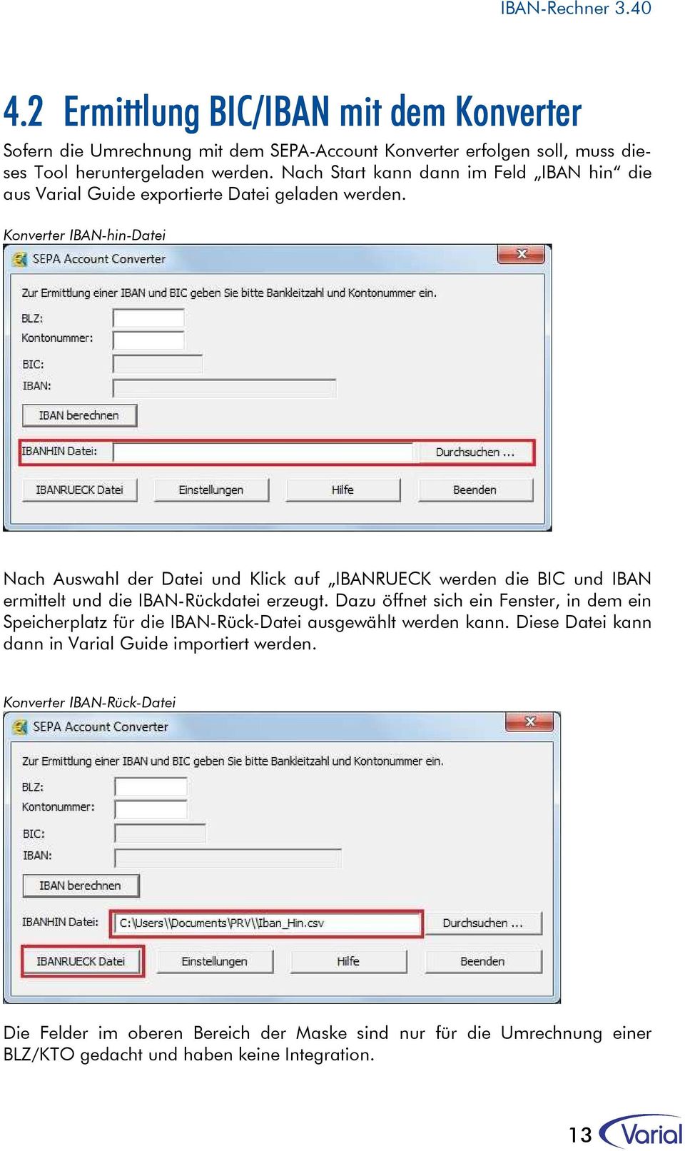 Konverter IBAN-hin-Datei Nach Auswahl der Datei und Klick auf IBANRUECK werden die BIC und IBAN ermittelt und die IBAN-Rückdatei erzeugt.