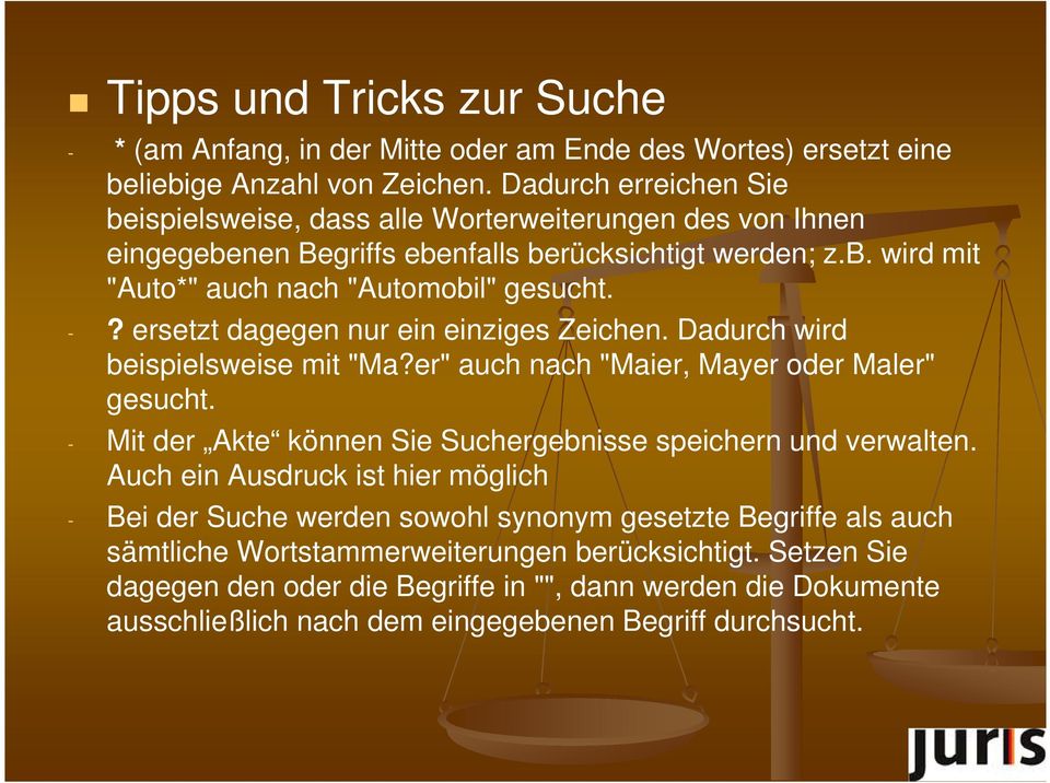 ersetzt dagegen nur ein einziges Zeichen. Dadurch wird beispielsweise mit "Ma?er" auch nach "Maier, Mayer oder Maler" gesucht. - Mit der Akte können Sie Suchergebnisse speichern und verwalten.