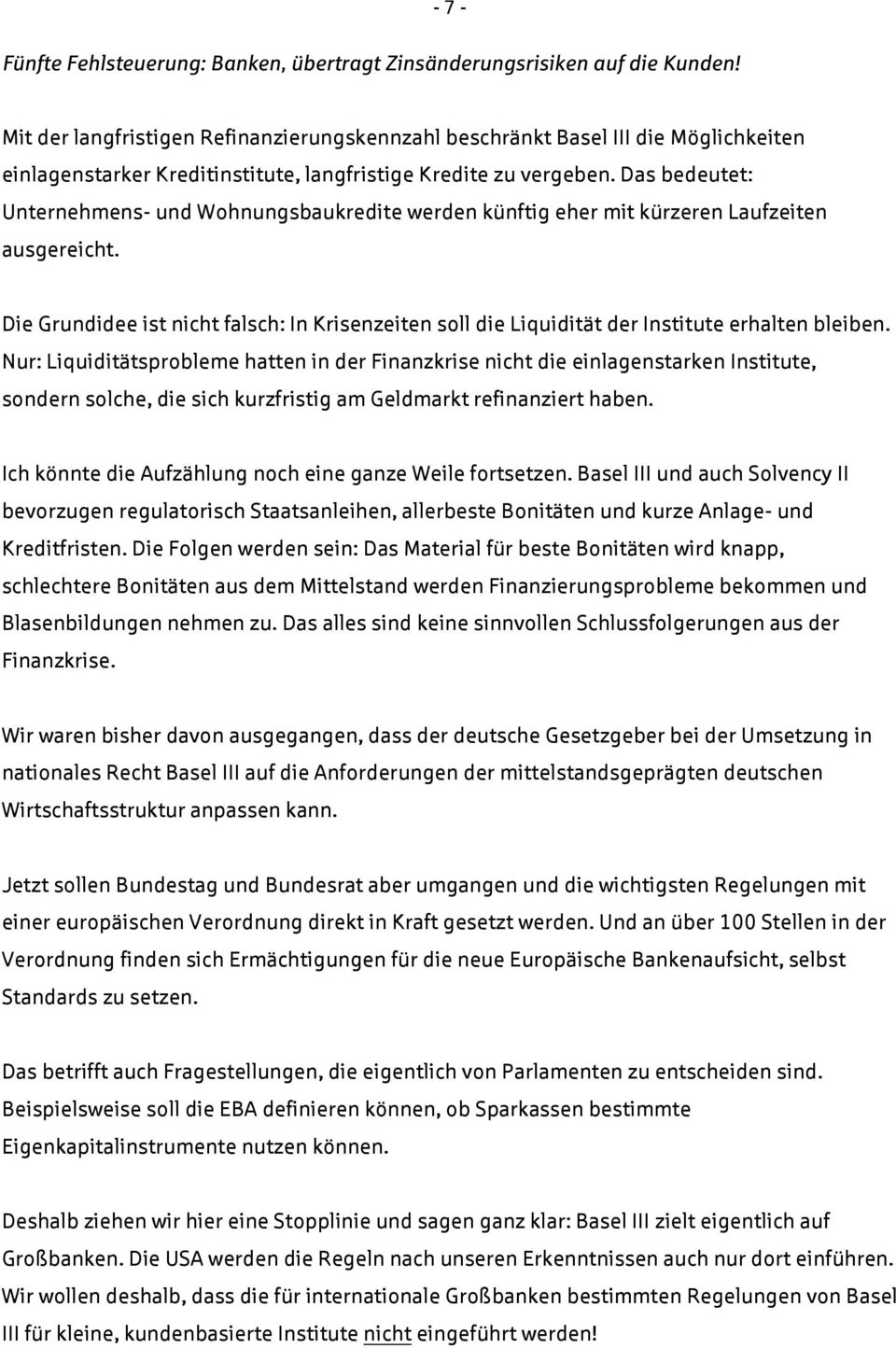 Das bedeutet: Unternehmens- und Wohnungsbaukredite werden künftig eher mit kürzeren Laufzeiten ausgereicht.