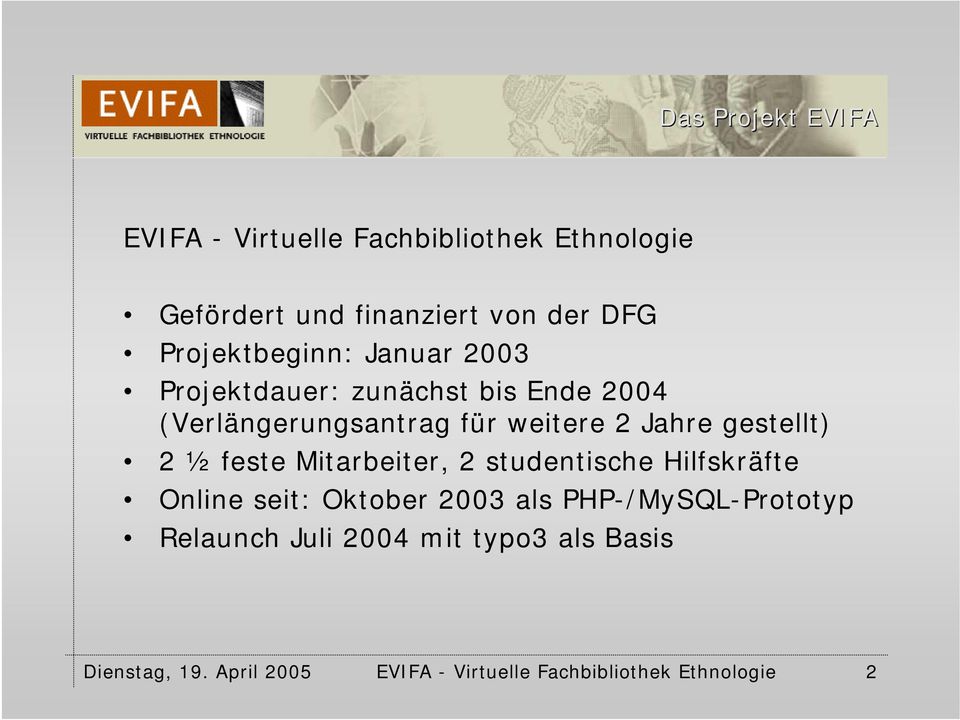 gestellt) 2 ½ feste Mitarbeiter, 2 studentische Hilfskräfte Online seit: Oktober 2003 als