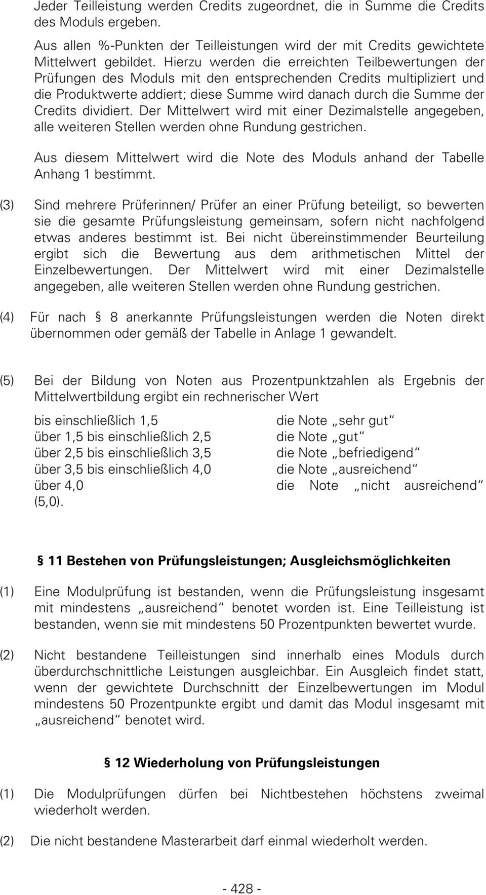 dividiert. Der Mittelwert wird mit einer Dezimalstelle angegeben, alle weiteren Stellen werden ohne Rundung gestrichen.