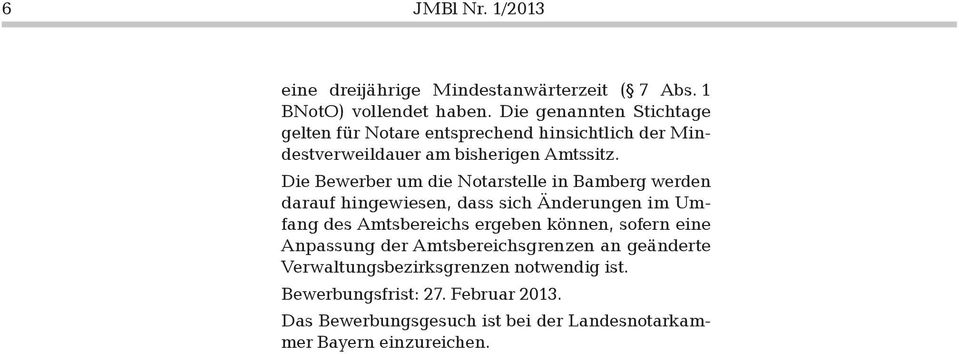 Die Bewerber um die Notarstelle in Bamberg werden darauf hingewiesen, dass sich Änderungen im Umfang des Amtsbereichs ergeben können,