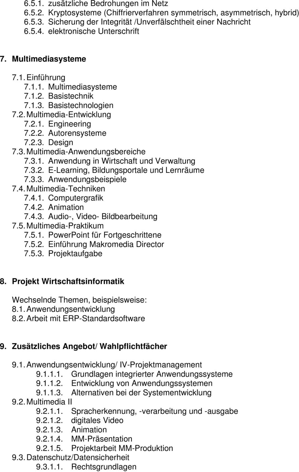 2.3. Design 7.3. Multimedia-Anwendungsbereiche 7.3.1. Anwendung in Wirtschaft und Verwaltung 7.3.2. E-Learning, Bildungsportale und Lernräume 7.3.3. Anwendungsbeispiele 7.4. Multimedia-Techniken 7.4.1. Computergrafik 7.