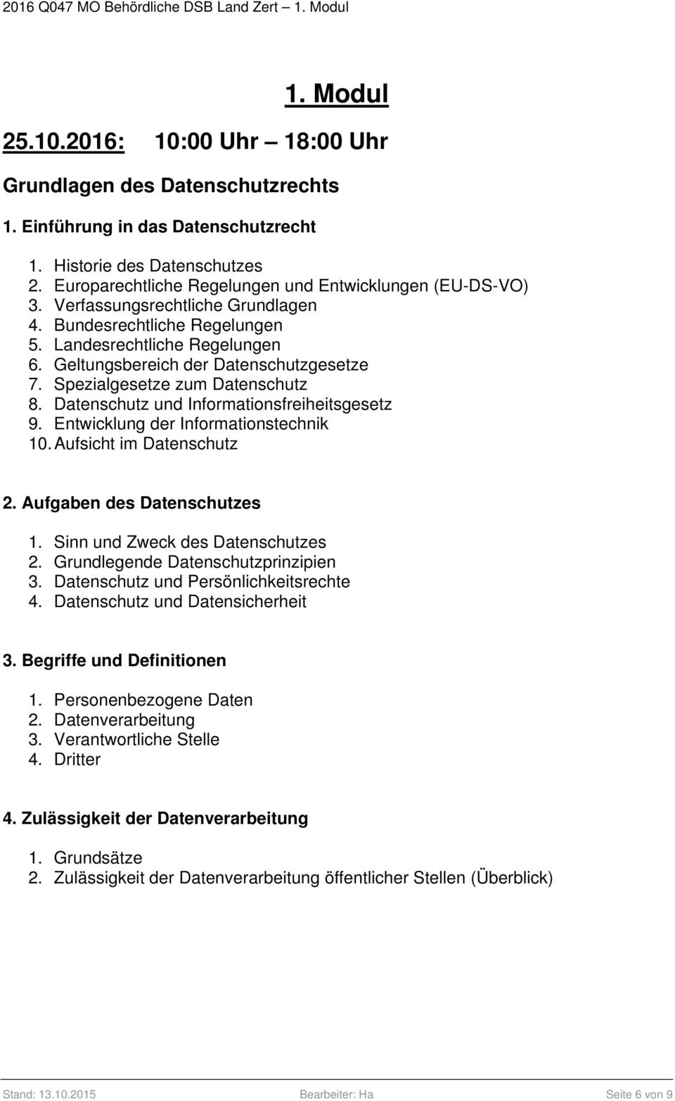 Spezialgesetze zum Datenschutz 8. Datenschutz und Informationsfreiheitsgesetz 9. Entwicklung der Informationstechnik 10. Aufsicht im Datenschutz 2. Aufgaben des Datenschutzes 1.