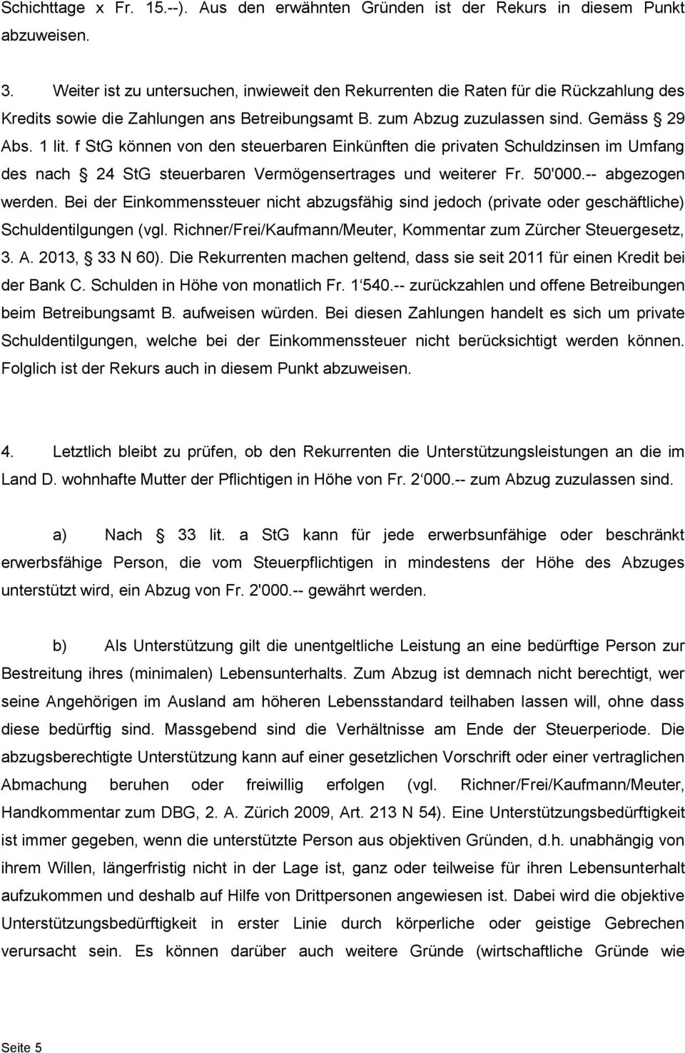 f StG können von den steuerbaren Einkünften die privaten Schuldzinsen im Umfang des nach 24 StG steuerbaren Vermögensertrages und weiterer Fr. 50'000.-- abgezogen werden.