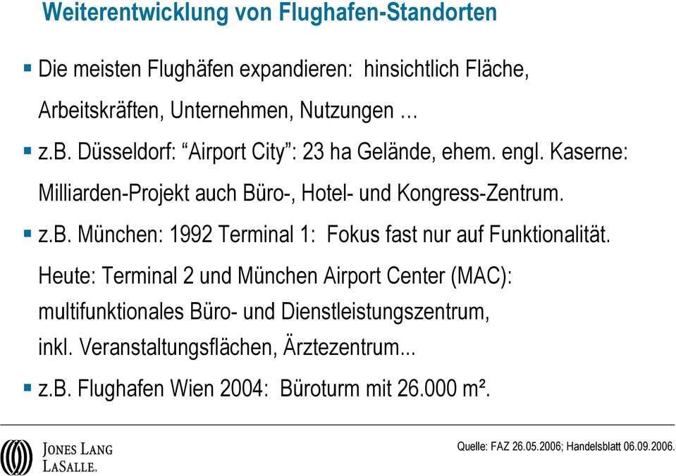 Kaserne: Milliarden-Projekt auch Büro-, Hotel- und Kongress-Zentrum. z.b. München: 1992 Terminal 1: Fokus fast nur auf Funktionalität.