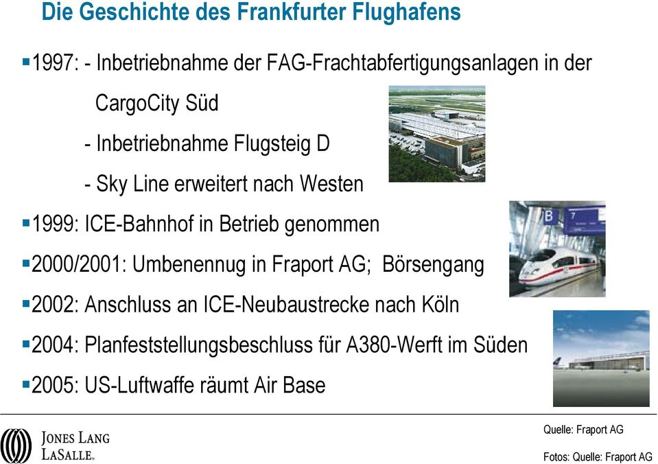 1999: ICE-Bahnhof in Betrieb genommen 2000/2001: Umbenennug in Fraport AG; Börsengang 2002: Anschluss an