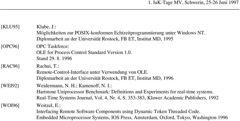 : Remote-Control-Interface unter Verwendung von OLE. Diplomarbeit an der Universität Rostock, FB ET, Institut MD, 1996 Weidermann, N. H.; Kamenoff, N. I.: Hartstone Uniprocessor Benchmark: Definitions and Experiments for real-time systems.