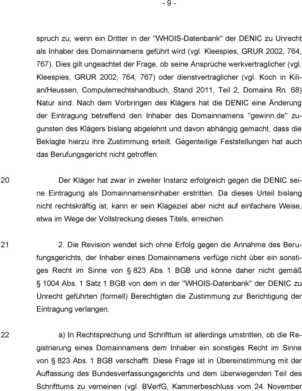 Koch in Kilian/Heussen, Computerrechtshandbuch, Stand 2011, Teil 2, Domains Rn. 68) Natur sind.