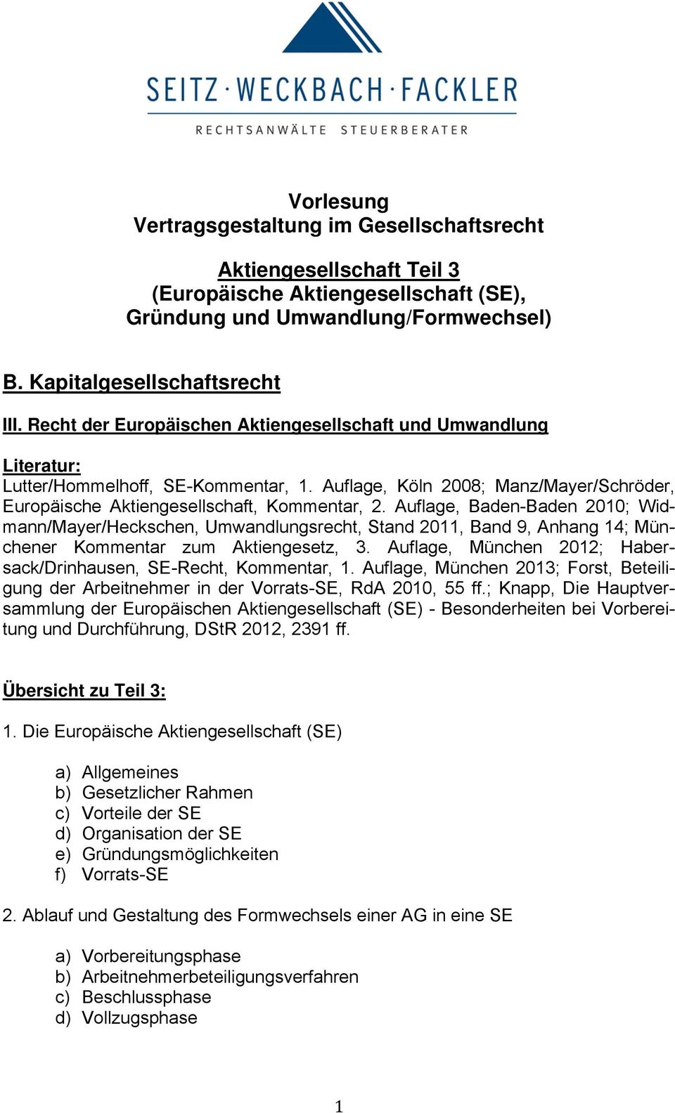 Auflage, Baden-Baden 2010; Widmann/Mayer/Heckschen, Umwandlungsrecht, Stand 2011, Band 9, Anhang 14; Münchener Kommentar zum Aktiengesetz, 3.