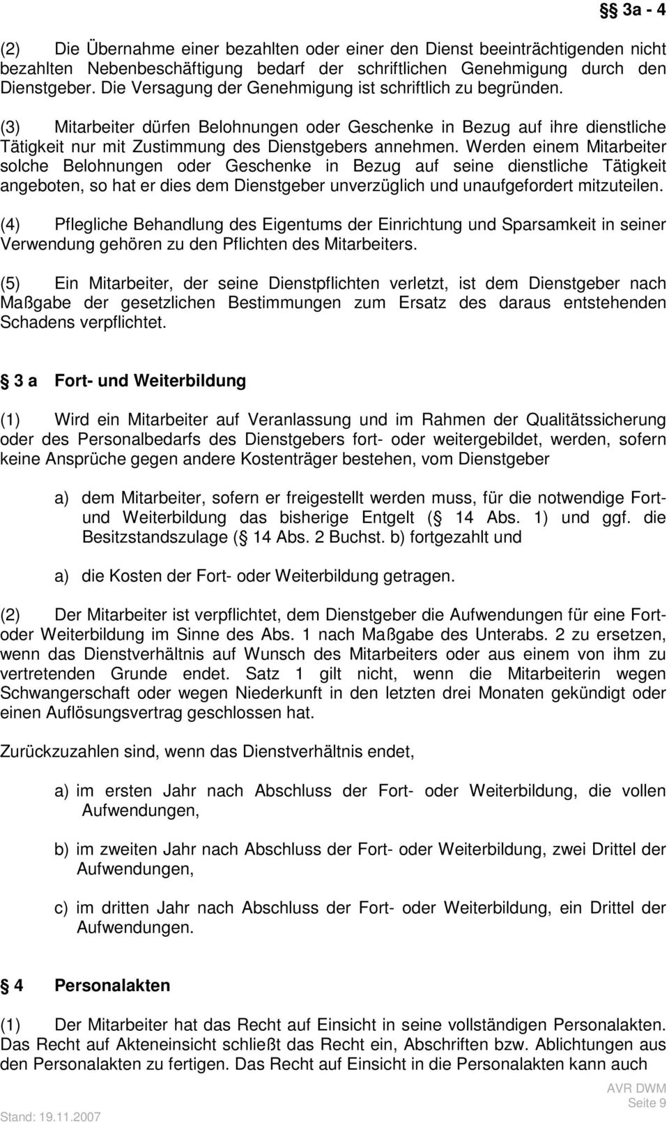 Werden einem Mitarbeiter solche Belohnungen oder Geschenke in Bezug auf seine dienstliche Tätigkeit angeboten, so hat er dies dem Dienstgeber unverzüglich und unaufgefordert mitzuteilen.