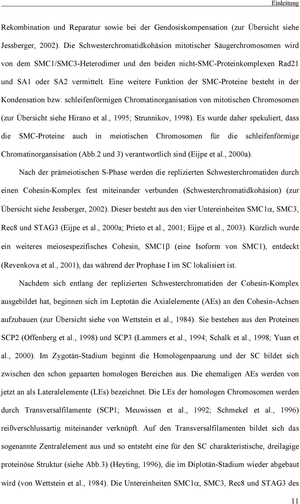 Eine weitere Funktion der SMC-Proteine besteht in der Kondensation bzw. schleifenförmigen Chromatinorganisation von mitotischen Chromosomen (zur Übersicht siehe Hirano et al., 1995; Strunnikov, 1998).