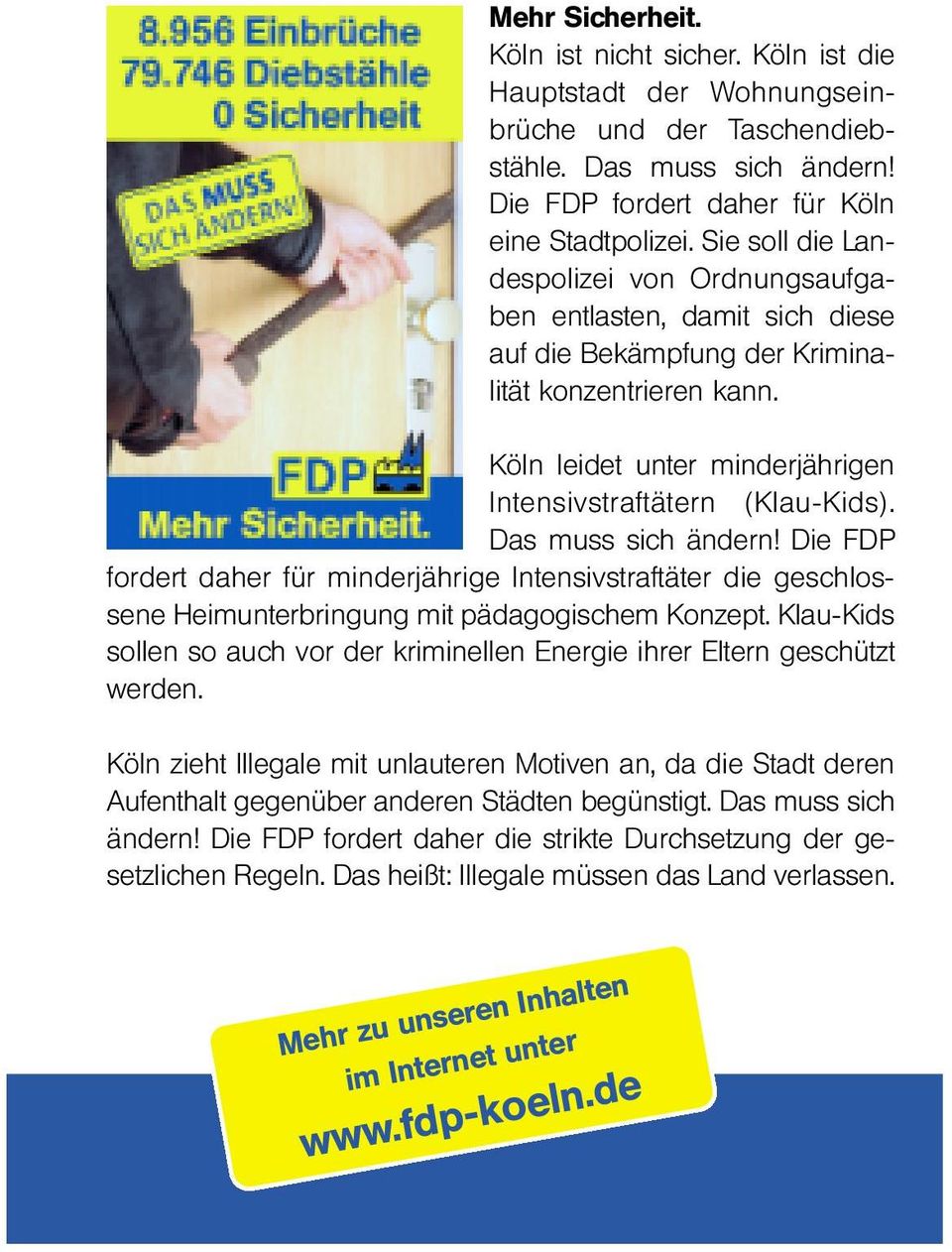 Das muss sich ändern! Die FDP fordert daher für minderjährige Intensivstraftäter die geschlossene Heimunterbringung mit pädagogischem Konzept.