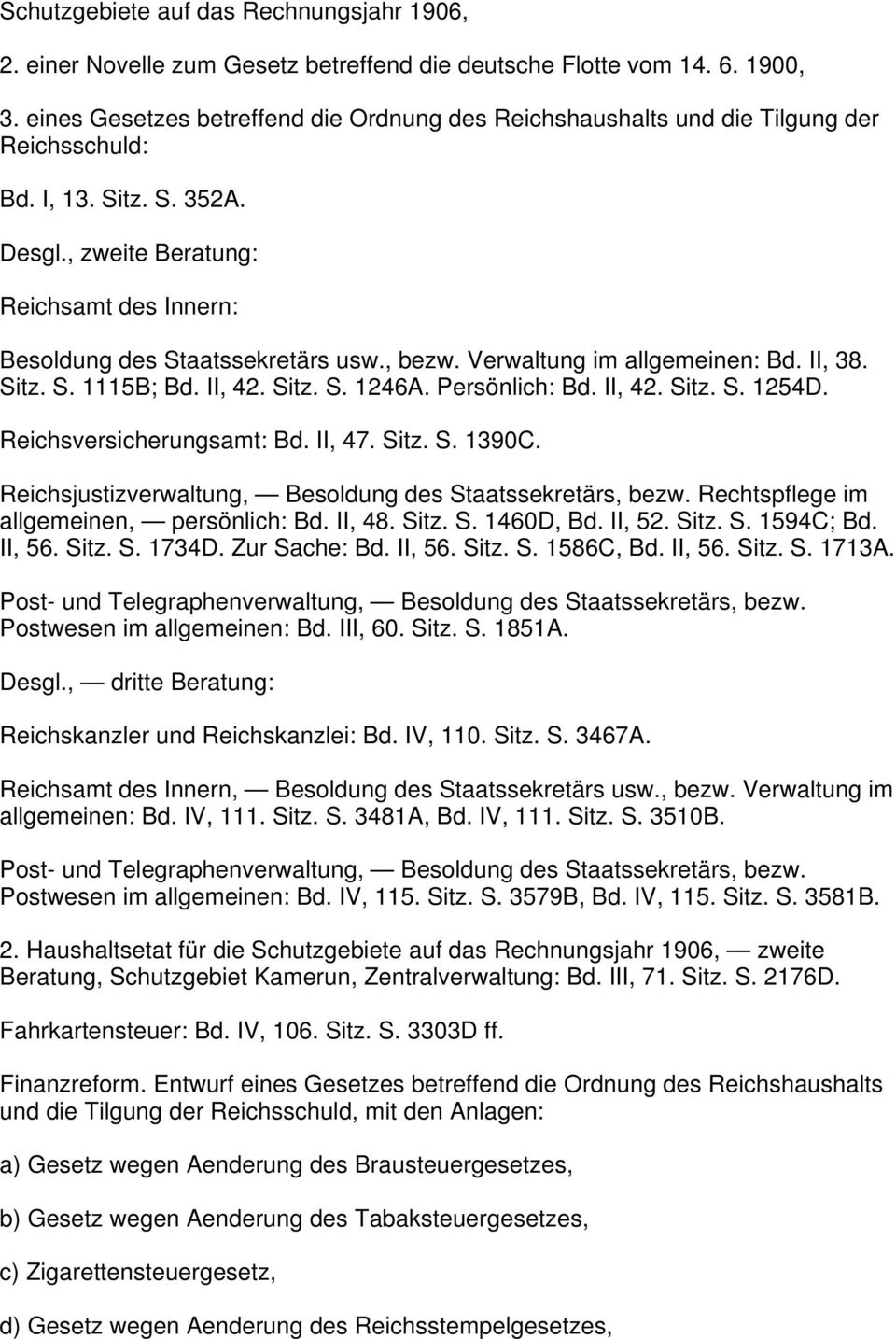 , bezw. Verwaltung im allgemeinen: Bd. II, 38. Sitz. S. 1115B; Bd. II, 42. Sitz. S. 1246A. Persönlich: Bd. II, 42. Sitz. S. 1254D. Reichsversicherungsamt: Bd. II, 47. Sitz. S. 1390C.