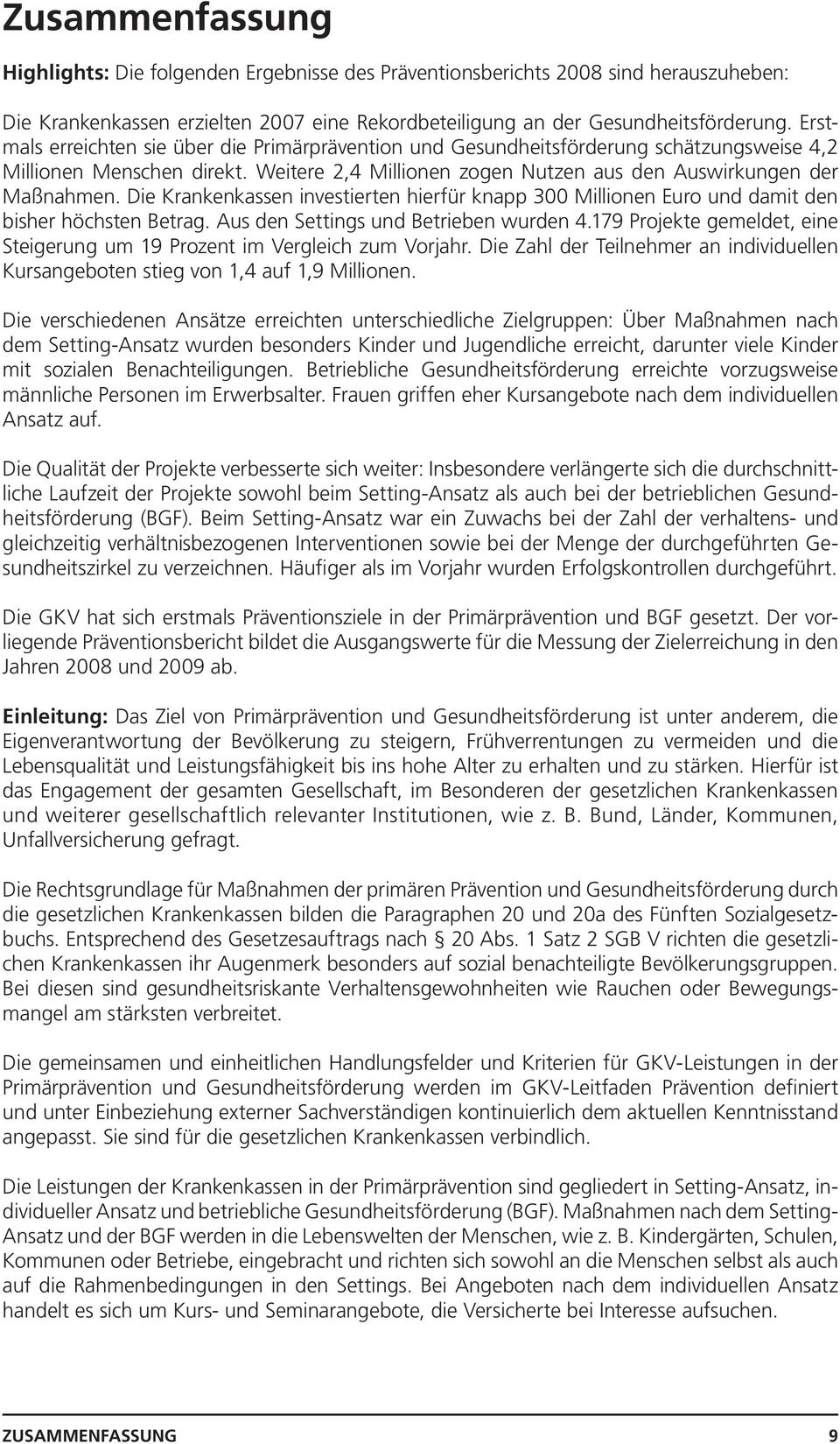 Die Krankenkassen investierten hierfür knapp 300 Millionen Euro und damit den bisher höchsten Betrag. Aus den Settings und Betrieben wurden 4.