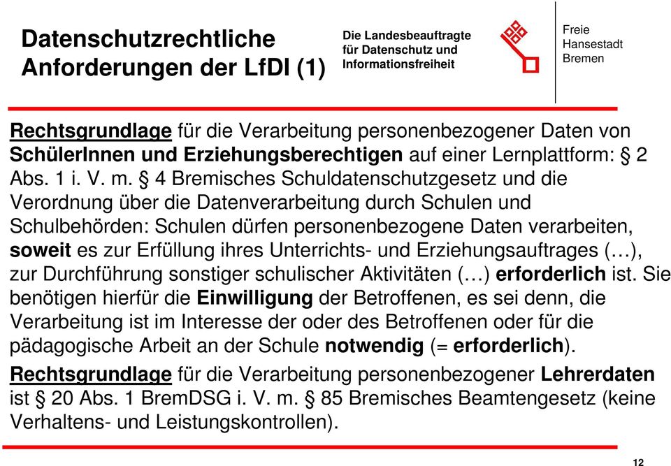 Unterrichts- und Erziehungsauftrages ( ), zur Durchführung sonstiger schulischer Aktivitäten ( ) erforderlich ist.