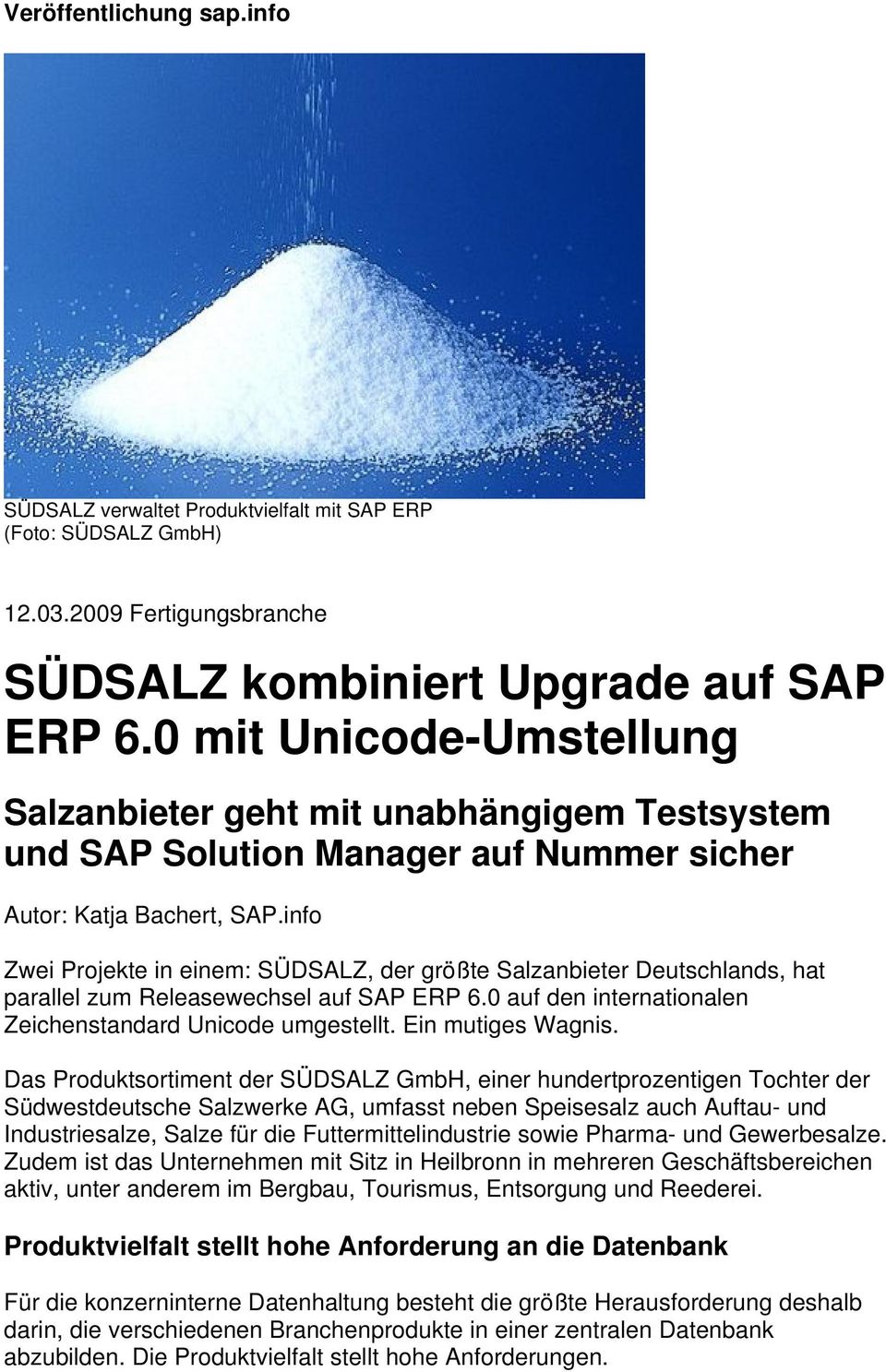 info Zwei Projekte in einem: SÜDSALZ, der größte Salzanbieter Deutschlands, hat parallel zum Releasewechsel auf SAP ERP 6.0 auf den internationalen Zeichenstandard Unicode umgestellt.
