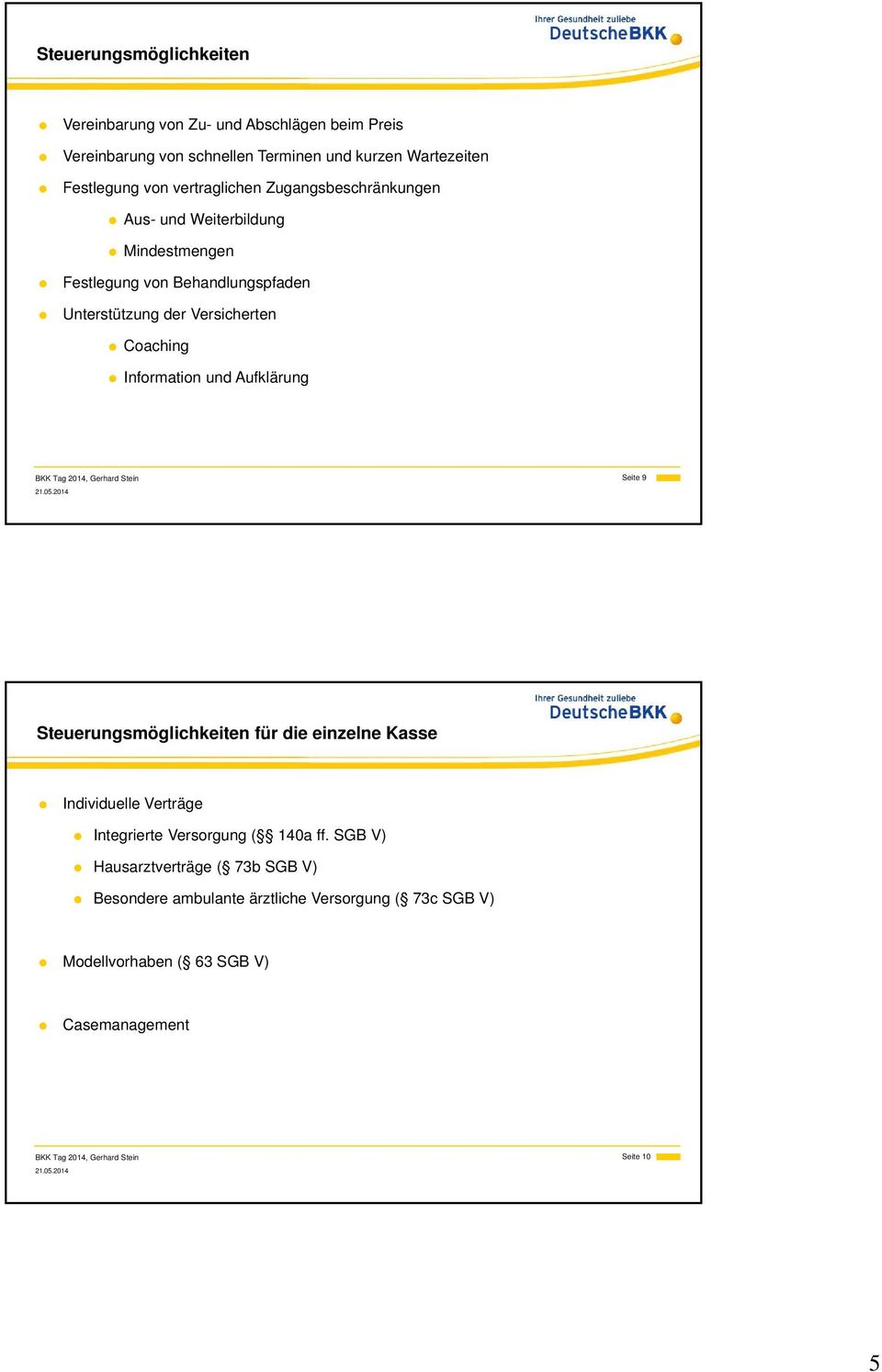 Information und Aufklärung BKK Tag 2014, Gerhard Stein Seite 9 Steuerungsmöglichkeiten für die einzelne Kasse Individuelle Verträge Integrierte Versorgung (