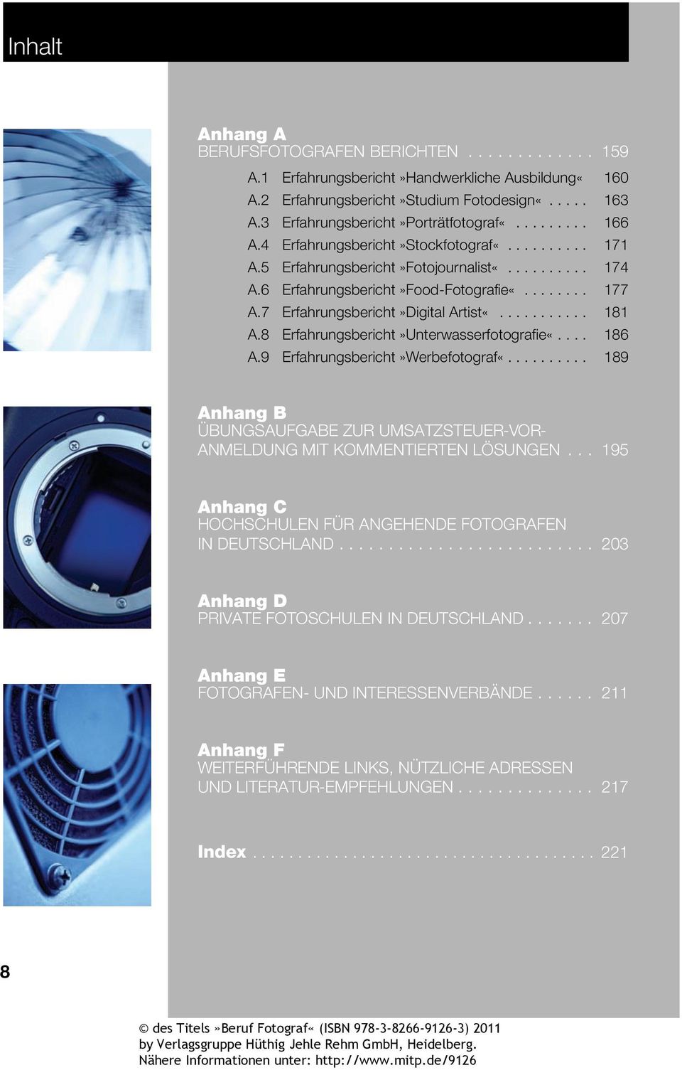 6 Erfahrungsbericht»Food-Fotografie«........ 177 A.7 Erfahrungsbericht»Digital Artist«........... 181 A.8 Erfahrungsbericht»Unterwasserfotografie«.... 186 A.9 Erfahrungsbericht»Werbefotograf«.