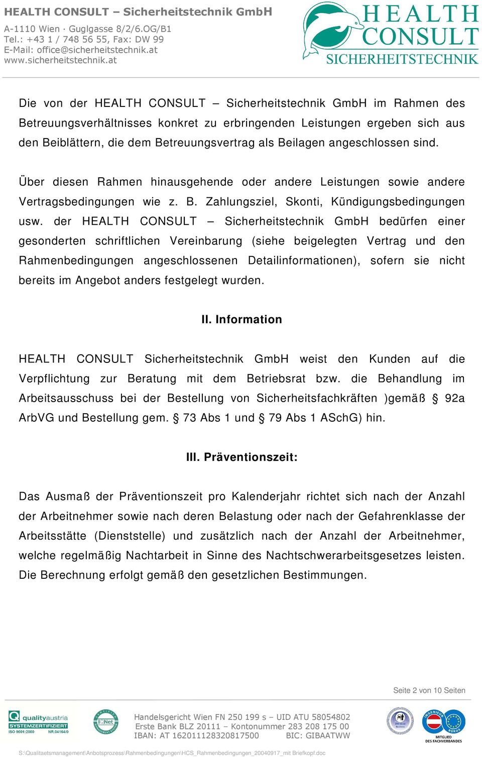 der HEALTH CONSULT Sicherheitstechnik GmbH bedürfen einer gesonderten schriftlichen Vereinbarung (siehe beigelegten Vertrag und den Rahmenbedingungen angeschlossenen Detailinformationen), sofern sie