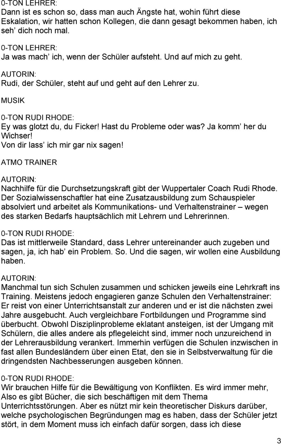 Ja komm her du Wichser! Von dir lass ich mir gar nix sagen! ATMO TRAINER Nachhilfe für die Durchsetzungskraft gibt der Wuppertaler Coach Rudi Rhode.