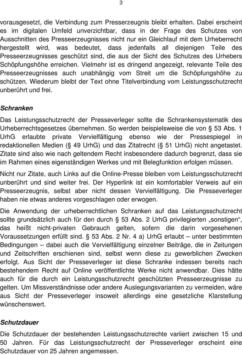 bedeutet, dass jedenfalls all diejenigen Teile des Presseerzeugnisses geschützt sind, die aus der Sicht des Schutzes des Urhebers Schöpfungshöhe erreichen.