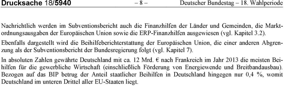 Kapitel 3.2). Ebenfalls dargestellt wird die Beihilfeberichterstattung der Europäischen Union, die einer anderen Abgrenzung als der Subventionsbericht der Bundesregierung folgt (vgl. Kapitel 7).