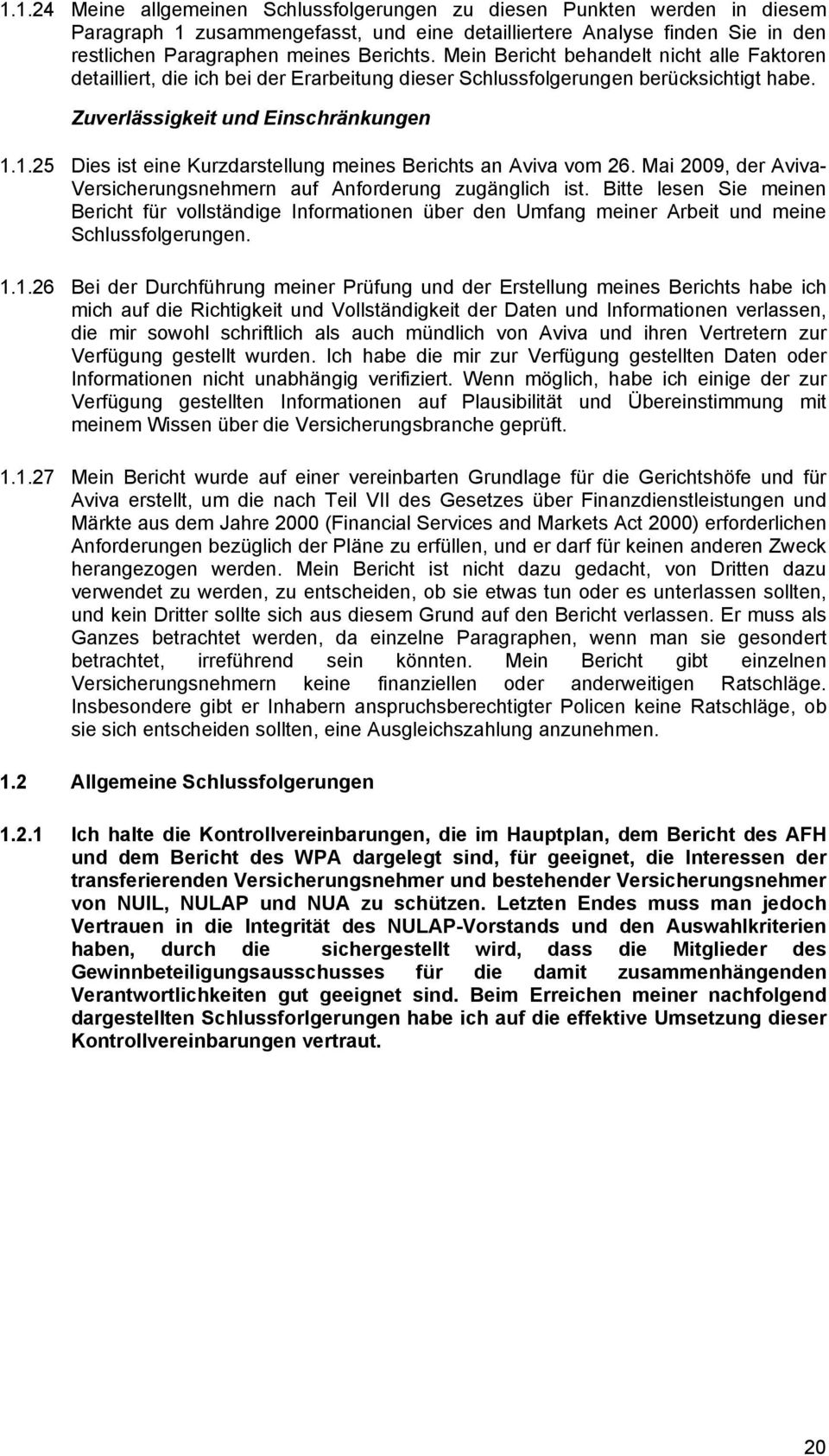 1.25 Dies ist eine Kurzdarstellung meines Berichts an Aviva vom 26. Mai 2009, der Aviva- Versicherungsnehmern auf Anforderung zugänglich ist.