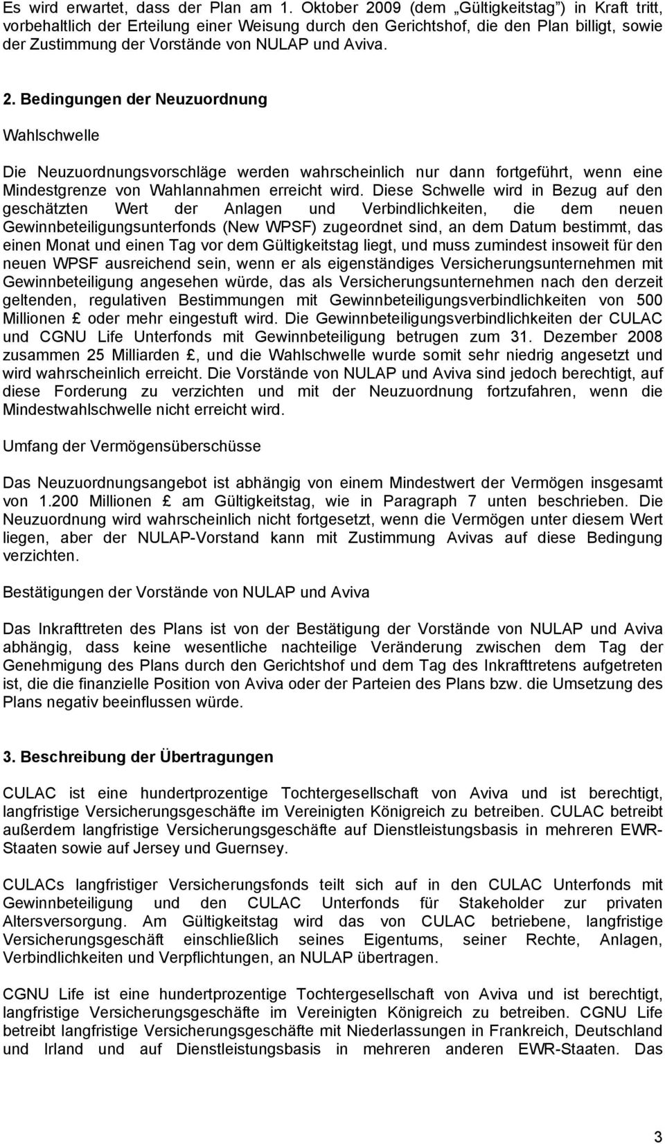 Diese Schwelle wird in Bezug auf den geschätzten Wert der Anlagen und Verbindlichkeiten, die dem neuen Gewinnbeteiligungsunterfonds (New WPSF) zugeordnet sind, an dem Datum bestimmt, das einen Monat