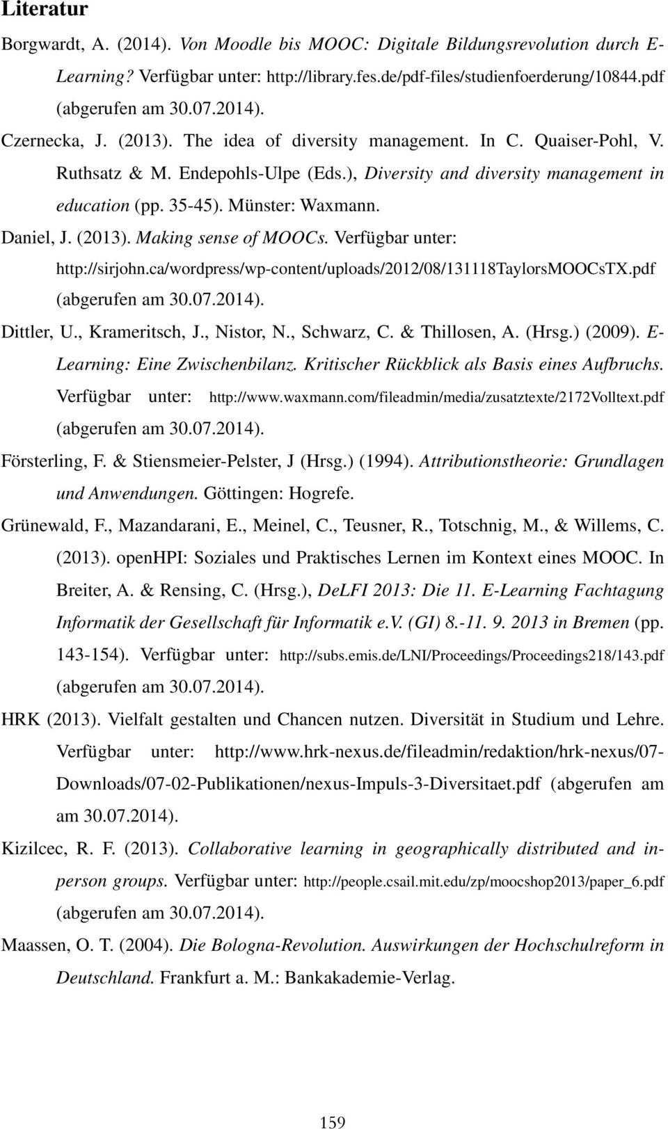 Münster: Waxmann. Daniel, J. (2013). Making sense of MOOCs. Verfügbar unter: http://sirjohn.ca/wordpress/wp-content/uploads/2012/08/131118taylorsmoocstx.pdf (abgerufen am 30.07.2014). Dittler, U.