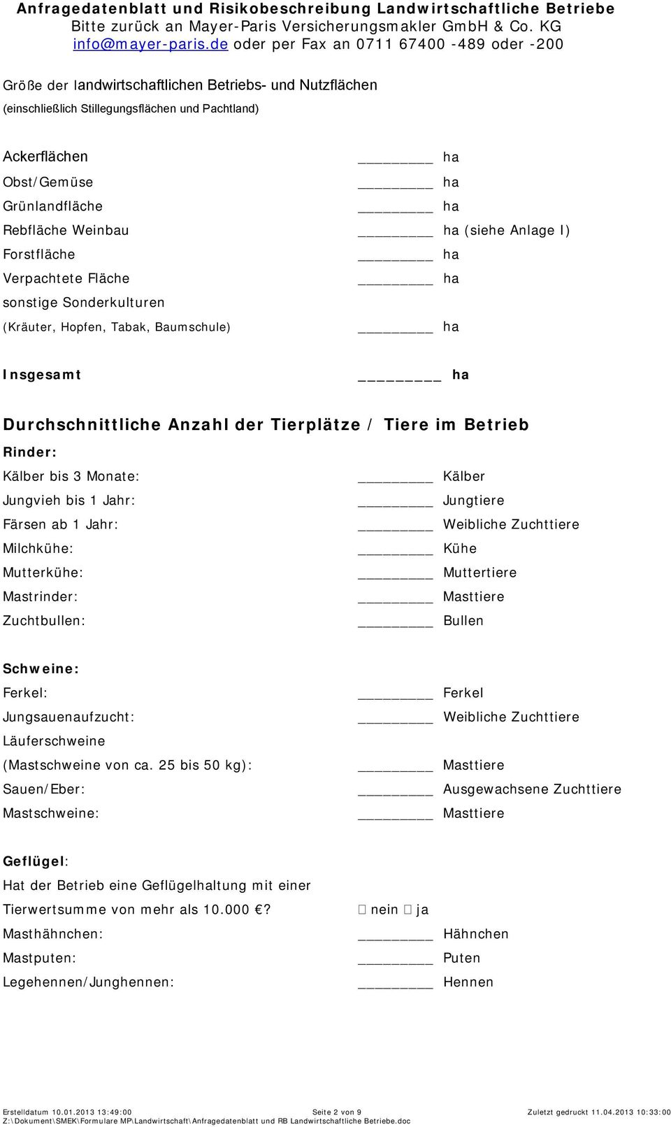 Färsen ab 1 Jahr: Milchkühe: Mutterkühe: Mastrinder: Zuchtbullen: Kälber Jungtiere Weibliche Zuchttiere Kühe Muttertiere Masttiere Bullen Schweine: Ferkel: Jungsauenaufzucht: Läuferschweine