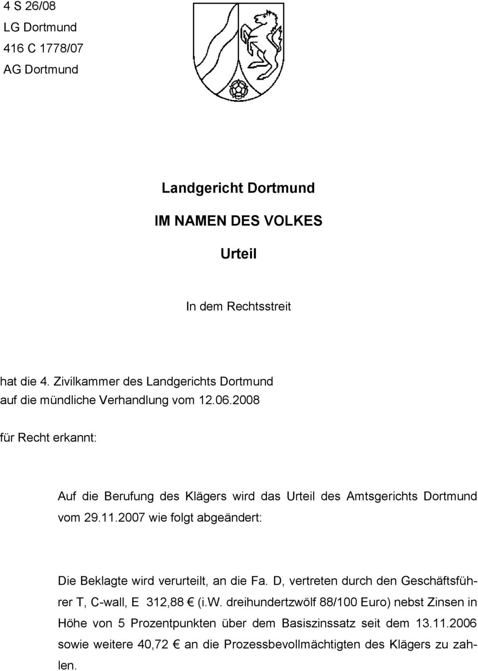 2008 für Recht erkannt: Auf die Berufung des Klägers wird das Urteil des Amtsgerichts Dortmund vom 29.11.